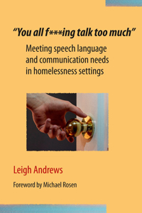 Picture of “You all f***ing talk too much”: Meeting speech language and communication needs in homelessness settings